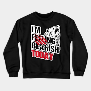 Trader Trading I'm Feeling Bearish Today Gift Idea Crewneck Sweatshirt